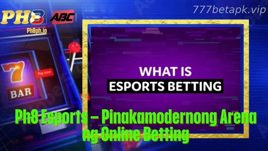 777BET Esports Pinakamodernong Arena ng Online Betting