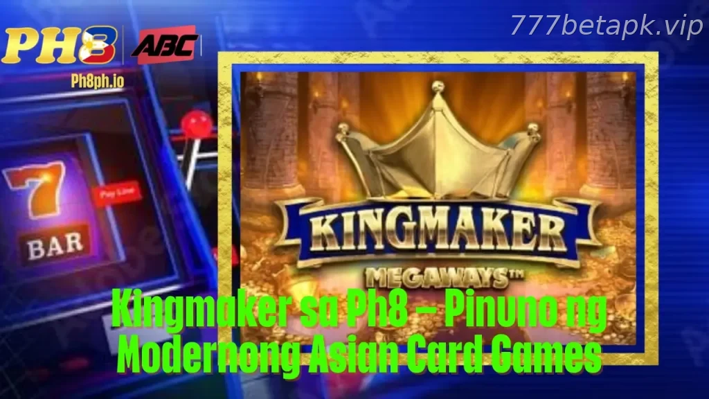 Kingmaker sa 777BET Pinuno ng Modernong Asian Card Games