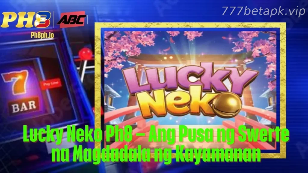 Lucky Neko 777BET Ang Pusa ng Swerte na Magdadala ng Kayamanan