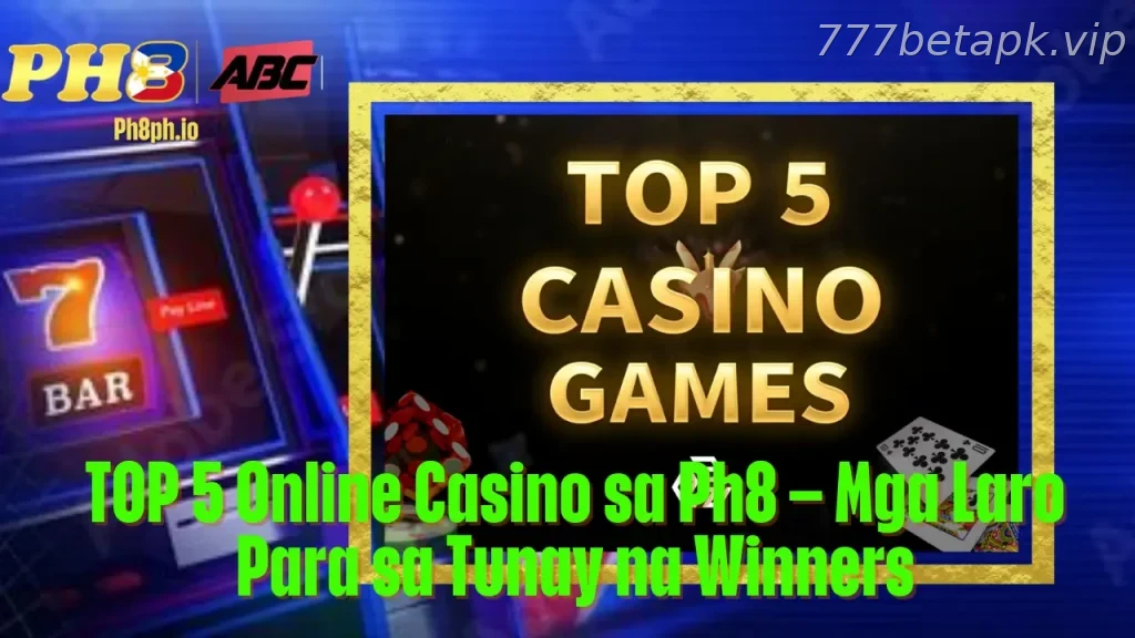 TOP 5 Online Casino sa 777BET Mga Laro Para sa Tunay na Winners