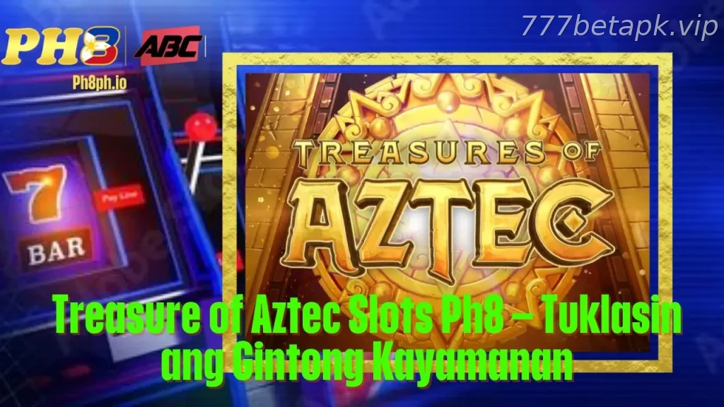 Treasure of Aztec Slots 777BET Tuklasin ang Gintong Kayamanan